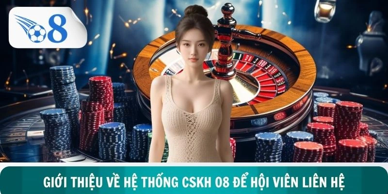 Giới thiệu về hệ thống CSKH O8 để hội viên liên hệ