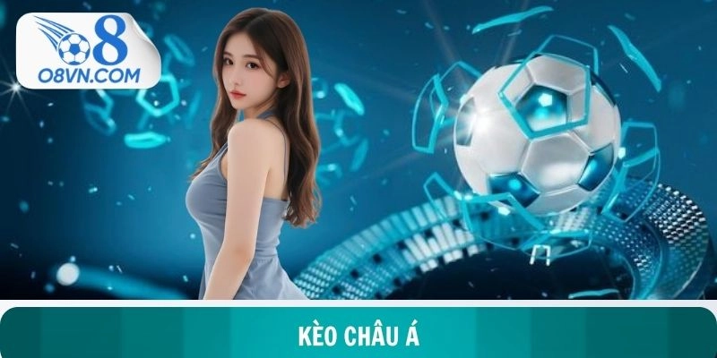 Kèo Châu Á - Khám Phá Loại Hình Cá Cược Thể Thao Cực Hot