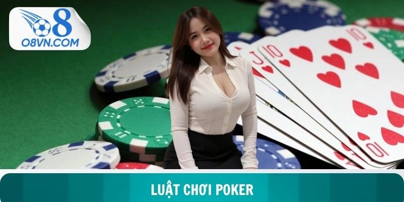 Luật Chơi Poker - Nghệ Thuật Chinh Phục Sòng Bài Trực Tuyến
